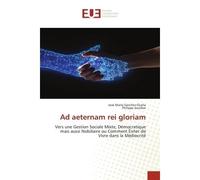 Ad aeternam rei gloriam Vers une Gestion Sociale Mixte, Démocratique mais aussi Nobiliaire ou Comment Éviter de Vivre dans l - José-María Sánchez-Ocaña - Universitaires Europeennes - broché - Livre