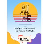 Ad Lab: Developing Marketing Magic for Missions That Matter