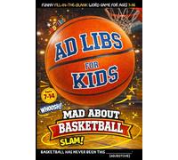 Ad Libs For Kids - Mad About Basketball: Funny Fill-In-The-Blank Word Game