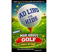 Ad Libs For Kids - Mad About Golf: Funny Fill-In-The-Blank Word Game