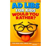 Ad Libs For Kids - Would You Rather?: Funny Fill-In-The-Blank Word Game