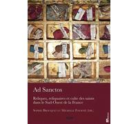 Ad Sanctos Reliques, reliquaires et culte des saints dans le Sud-Ouest de la France - Sophie Cassagnes-Brouquet - Presses Universitaires Du Midi - broché - Essai