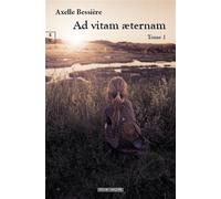Ad vitam æternam - Axelle Bessiere - Complicites Eds - broché - Roman