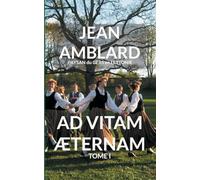 Ad Vitam Æternam Tome I