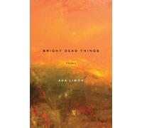Ada Limn Bright Dead Things (Poche)
