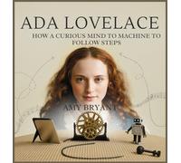 Ada Lovelace: How a Curious Mind Taught a Machine to Follow Steps