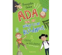 Ada und die Künstliche Blödheit: Ende im Gelände | Das Finale der lustigen Kinderbuchreihe ab 10 Jahren