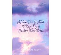 Adab in Du'a to Allah: 10 Keys Every Muslim Must Know: Unlock Barakah and Get Closer to Allah Through The Sunnah Of Prophet Muhammad (p.b.u.h) with Purified Intention & Manners in Supplication