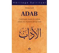 Adab - L'attitude juste en islam selon les maîtres de la voie