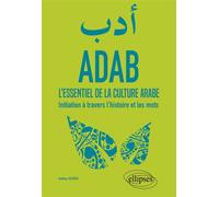 ADAB. L'essentiel de la culture arabe. Initiation à travers l'histoire et les mots - Mathieu Guidère - Ellipses - broché - Essai