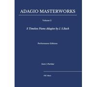 Adagio Masterworks - Volume 2: 3 Timeless Piano Adagios by J.S. Bach - Performance Editions