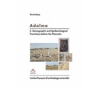 Adaïma iii Demographic and Epidemiological transitions Before the Pharaos - Eric Crubézy - Inst.français Archeologie Orientale Du Caire - broché - Etude