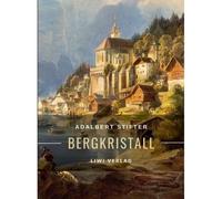 Adalbert Stifter: Bergkristall. Vollständige Neuausgabe