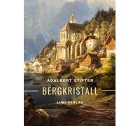 Adalbert Stifter: Bergkristall. Vollständige Neuausgabe: Eine der berühmtesten Weihnachtsgeschichten der deutschsprachigen Literatur