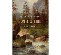 Adalbert Stifter: Bunte Steine. Erzählungen. Vollständige Neuausgabe