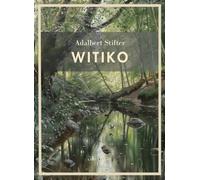 Adalbert Stifter: Witiko. Vollständige Neuausgabe: Ein großer historischer Roman über das mittelalterliche Böhmen