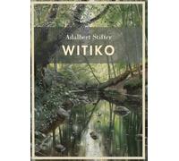 Adalbert Stifter: Witiko. Vollständige Neuausgabe: Ein großer historischer Roman über das mittelalterliche Böhmen