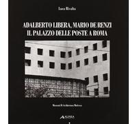 Adalberto Libera, Mario De Renzi. Il Palazzo delle poste a Roma