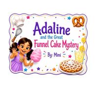 Adaline and the Great Funnel Cake Mystery: The Case of the Missing Recipe