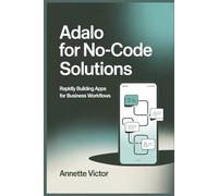 Adalo for No-Code Mobile Solutions: Rapidly Building Apps for Business Workflows