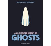 Adam Allsuch Boardman An Illustrated History of Ghosts (Relié)
