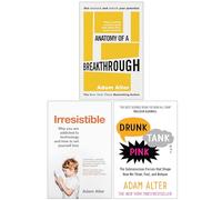 Adam Alter Collection 3 Books Set (Anatomy of a Breakthrough [Hardcover], Irresistible & Drunk Tank Pink)