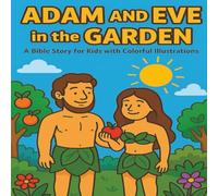 Adam and Eve in the Garden: A Beautifully Illustrated Bible Story for Kids