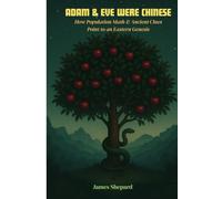 Adam and Eve Were Chinese: How Population Math and Ancient Clues Point to an Eastern Genesis