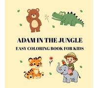 Adam and the Jungle Adventure: A Coloring Book for Kids featuring cute animals: A Fun Animal Coloring Book for Kids Ages 3-10 | Explore the Jungle ... Cute Animals, Trees, and Nature Adventures