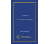 Adam Bede: a play dramatized from George Eliot's novel, Adam Bede