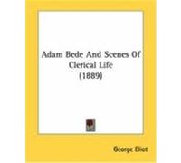 Adam Bede and Scenes of Clerical Life (1889) Eliot, George (Auteur)