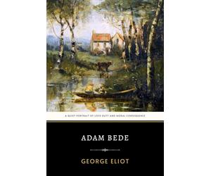 Adam Bede: George Eliot’s Original 1859 Engaging Social Realism Victorian Novel
