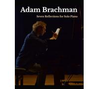 Adam Brachman Seven Reflections: for Solo Piano