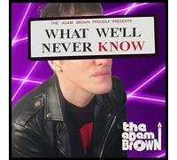 Adam Brown - What We'll Never Know [Import]