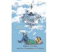 Adam Crops: And His Chandeliers Of Glory