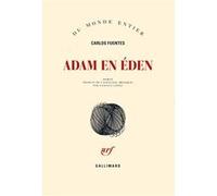 Carlos Fuentes – Adam en Éden – Traduit par Vanessa Capieu – Gallimard