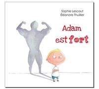 Adam est fort - Eléonore Thuillier - Kaleidoscope - cartonné - Album jeunesse dès 3 ans