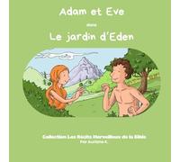 Adam et Eve dans le jardin d'Eden: Les récits merveilleux de la Bible