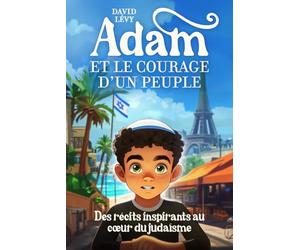 Adam et le courage d'un peuple: Des récits inspirants au cœur du Judaïsme