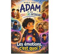 Adam et ses couleurs intérieures - Les Émotions, c'est quoi ?: 5 histoires du quotidien pour aider votre enfant (5-10 ans) à identifier, comprendre et apaiser ses émotions