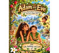 Adam & Eve: A Story About Choices, Consequences, and God's Bigger Plan