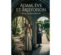 Adam, Ève et Brid'oison: Une satire sociale et féministe de Paul Margueritte, où Adam et Ève défient les conventions incarnées par Brid'oison, pour une société plus juste et éclairée.