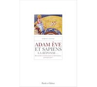 Adam Ève & sapiens, la réponse...: Réconcilier Créationnistes et Darwinistes, pourquoi pas ?