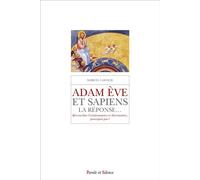 Adam Ève & sapiens, la réponse... Réconcilier Créationnistes et Darwinistes, pourquoi pas ? - Marcel Lafolie - Parole Et Silence Eds - broché - Témoignage