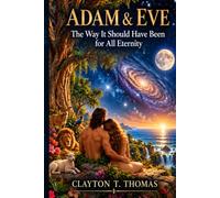 Adam & Eve: The Way It Should Of Been for All Eternity