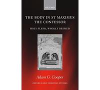 Adam G. Cooper The Body in St Maximus the Confessor (Relié)