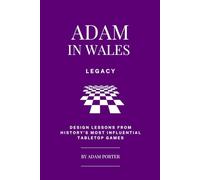 Adam in Wales - Legacy: Design Lessons From History's Most Influential Tabletop Games