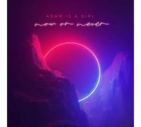 Adam Is a Girl - Now Or Never [Import]