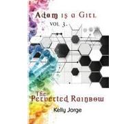 Adam Is A Girl, Volume 3. The Perverted Rainbow