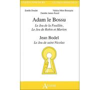 Adam le bossu - Le jeu de la Feuillée, le jeu de Robin et Marion Jean Bodel Le jeu de Saint Nicolas - DOUDET/JAMES-RAOUL/MEOT- - Atlande Eds - broché - Etude